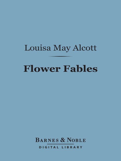Title details for Flower Fables (Barnes & Noble Digital Library) by Louisa May Alcott - Available